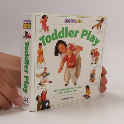 Toddler Play: 100 Fun-Filled Activities for You & Your Toddler to Enjoy