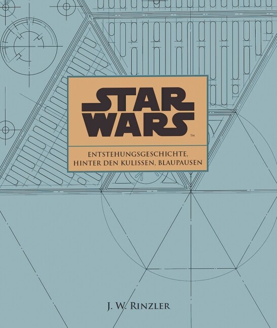 Thumbnail - J. W. Rinzler / Star Wars: Entstehungsgeschichte, Hinter Den Kulissen,