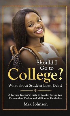 C. S. Johnson | Should I Go To College? What About Student Loan Debt? | Buch