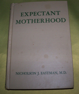 EXPECTANT MOTHERHOOD BY NICHOLSON EASTMAN VINTAGE 1957 3RD ED BOOK
