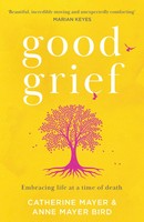 Good Grief | Embracing Life At A Time Of Death | Anne Mayer Bird (U. A.) | Buch