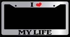 Chrome License Plate Frame I Heart My Life Auto Accessory Novelty Chrome License Plate Frame I Heart My Life Auto Accessory Novelty