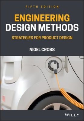 Engineering Design Methods : Strategies for Product Design Nigel