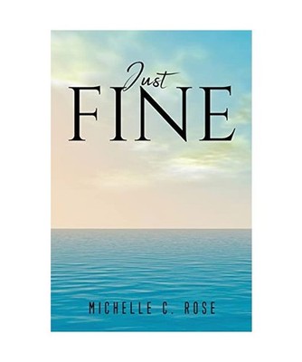 JUST FINE, Michelle C. Rose