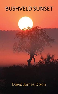 Bushveld Sunset by David James Dixon (2019, Trade Paperback)