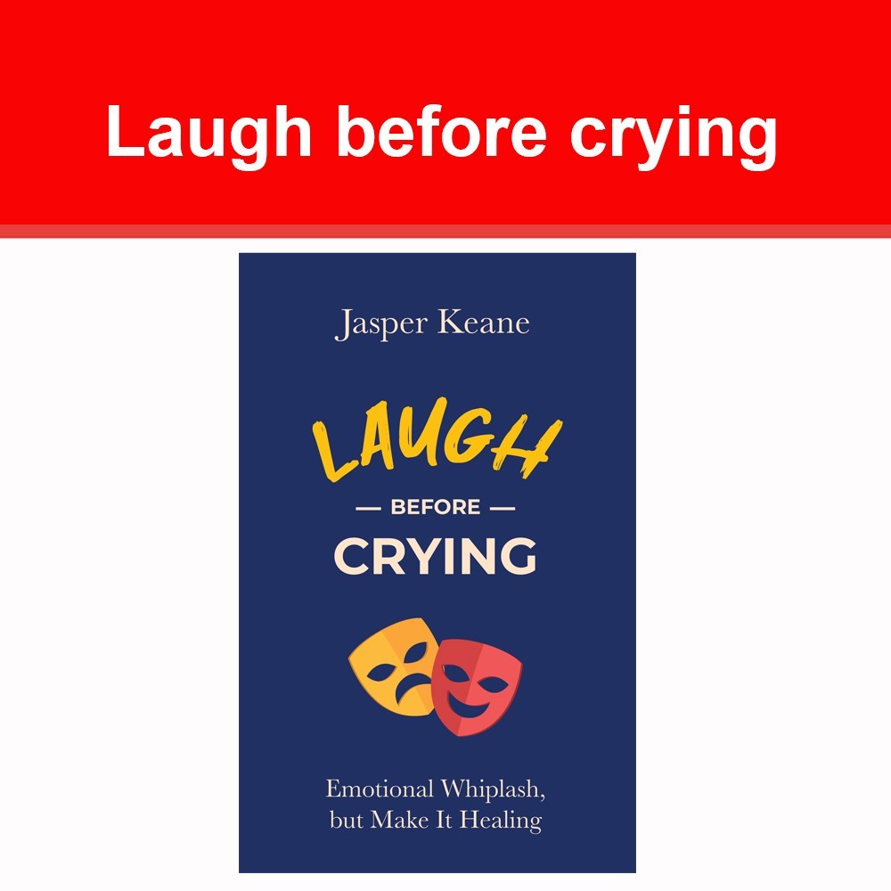 Laugh before crying: Emotional Whiplash, but Make It Healing by Jasper Keane