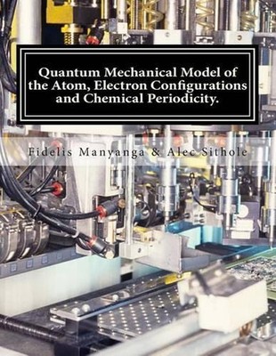 Quantum Mechanical Model of the Atom, Electron Configurations and Chemical Perio