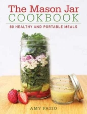 The Mason Jar Cookbook: 80 Healthy and Portable Meals for Breakfast, Lunch and