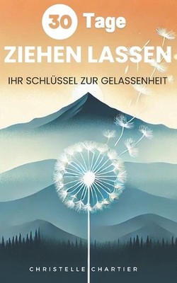 Loslassen lernen: Leben aufr?umen: Sich selber finden, lieben und f?r inneren Fr