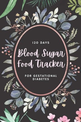 120 Day Blood Sugar & Food Tracker for Gestational Diabetes: 2 in 1 Blood glucos