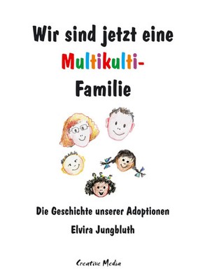Wir sind jetzt eine Multikulti-Familie Die Geschichte unserer Adoptionen Buch