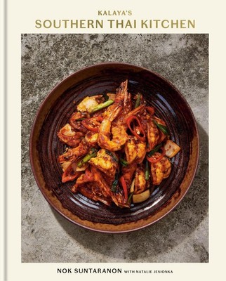 Kalaya's Southern Thai Kitchen: A Cookbook Nok Suntaranon