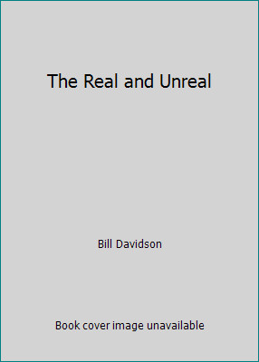 The Real and Unreal by Bill Davidson