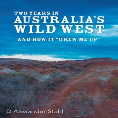 Two Years in Australia's Wild West And How It ''Grew Me Up'' D Alex