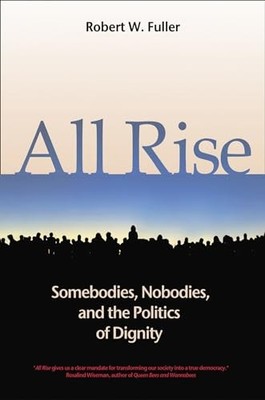 All Rise: Somebodies, Nobodies, and..., Robert W. Fulle