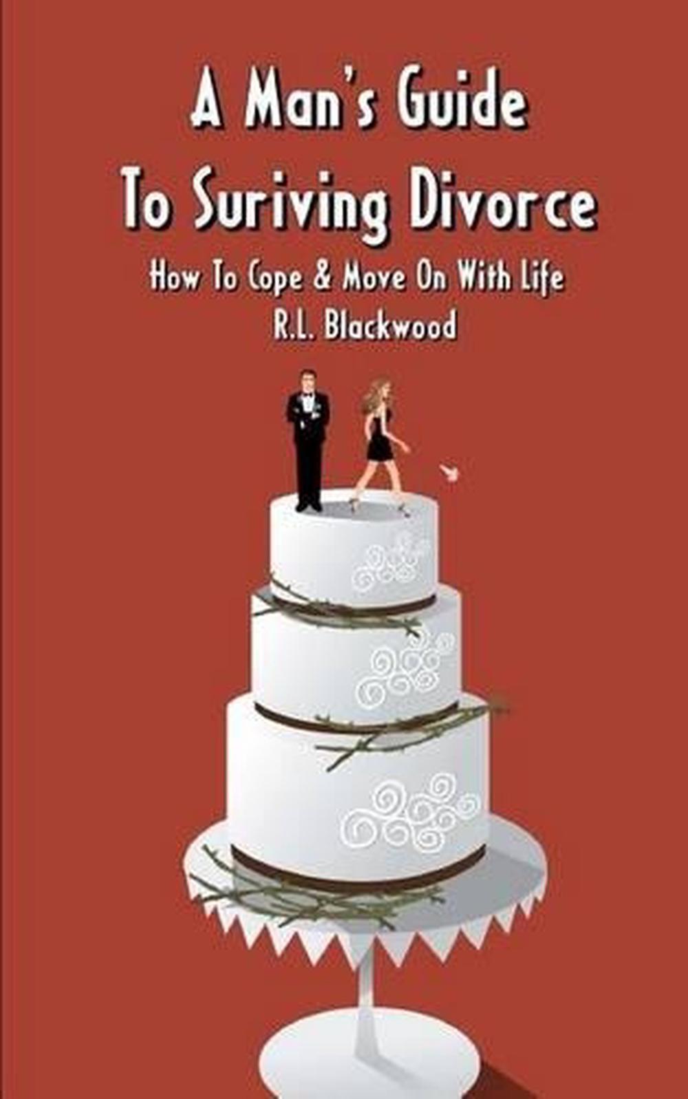 A Man's Guide To Surviving Divorce: How To Cope & Move On With Life by R.L. Blac