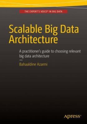 Scalable Big Data Architecture : A Practitioners Guide to Choosing Relevant B...