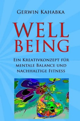 Wellbeing Ein Kreativkonzept für mentale Balance und nachhaltige Fitness Kahabka