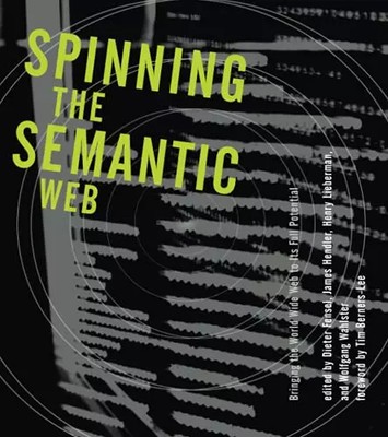 Spinning the Semantic Web: Bringing the World Wide Web to Its Full Potential (Mi