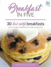 Breakfast in Five: 30 Low Carb Breakfasts. Up to 5 Net Carbs, 5 Ingredients &...