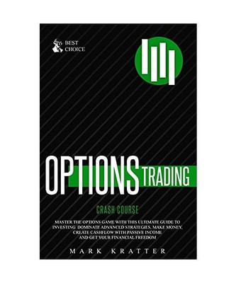OPTIONS TRADING CRASH COURSE: Master the Options Game with this Effective Guide 