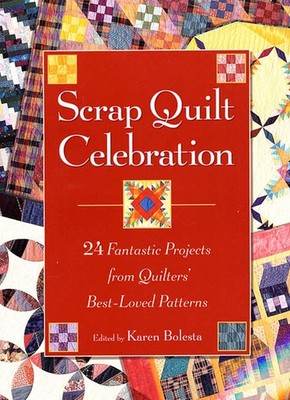 Scrap Quilt Celebration: 24 Fantastic Projects from Quilters' Best-Loved Pat...