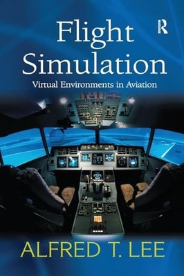 Flight Simulation: Virtual Environments in Aviation by Alfred T. Lee NEW
