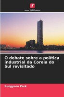Sungyeon Park | O Debate Sobre A PolíTica Industrial Da Coreia Do Sul Revisitado