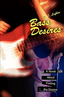 Bass Desires: A Novel about Finding the Groove - Paperback NEW D. Lufkin 2006