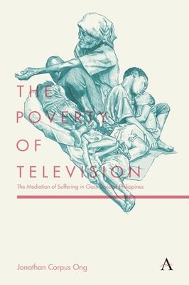 The Poverty of Television: The Mediation of Suffering in Class-Divided Philippi