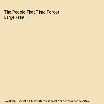 The People That Time Forgot: Large Print, Edgar Rice Burroughs