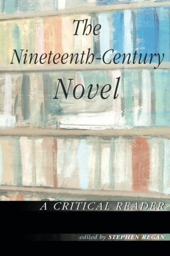 The Nineteenth-Century Novel: A Critical Reader By Stephen Regan