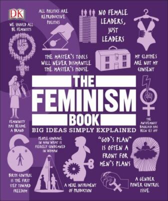 The Feminism Book: Big Ideas Simply Explained (DK Big Ideas) by 