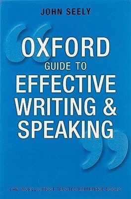 Oxford Guide to Effective Writing and Speaking: How to Communi... by Seely, John