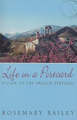 Life in a Postcard: Escape to the French Pyrenees, Bailey, Rosemary, Used; Good 