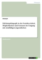 ErlebnispäDagogik In Der Sozialen Arbeit. MöGlichkeiten Und Grenzen Im Umgang Mi