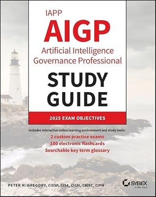 IAPP AIGP Artificial Intelligence Governance Professional Study Guide by Peter