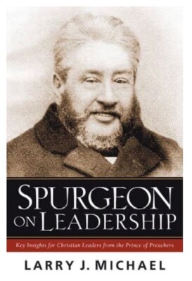 Spurgeon on Leadership by Larry J. Michael