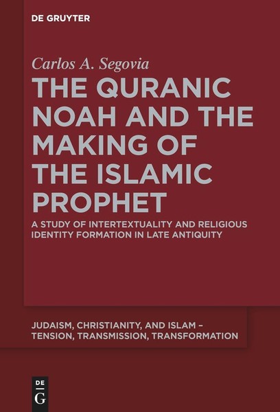 The Quranic Noah And The Making Of The Islamic Prophet Carlos A. Segovia-image
