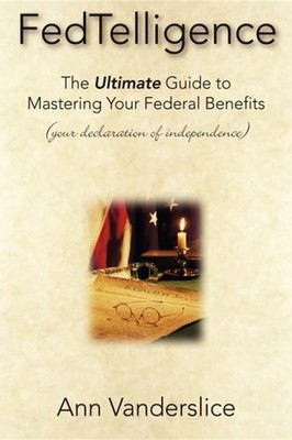 FedTelligence : The Ultimate Guide to Mastering Your Federal Bene