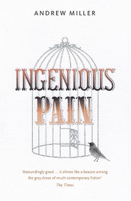 Ingenious Pain: Winner of the James Tait Black Memorial Prize by Andrew Miller (