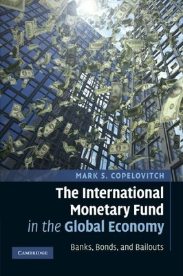 THE INTERNATIONAL MONETARY FUND IN THE GLOBAL ECONOMY: By Mark S. Copelovitch