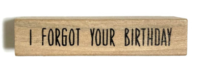 I Forgot Your Birthday Rubber Stamp Wood Mount .5x2.25'' Unbranded Friend Message