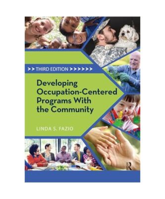Developing Occupation-Centered Programs with the Community, Linda S. Fazio