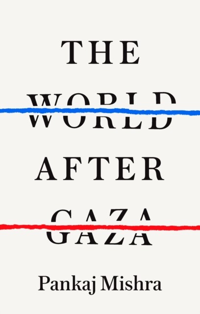 World After Gaza by Pankaj Mishra (Hardback Book)