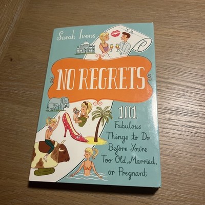 No Regrets: 101 Fabulous Things to Do Before Youre Too Old