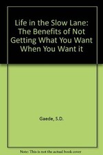 LIFE IN THE SLOW LANE: THE BENEFITS OF NOT GETTING WHAT By Stan Gaede **Mint**