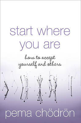Start Where You Are: How to Accept Yourself and Others: How to accept yourself a
