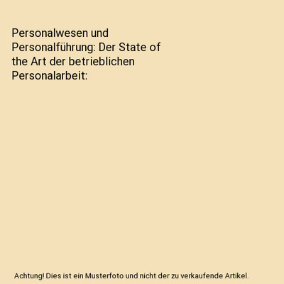 Personalwesen und Personalführung: Der State of the Art der betrieblichen Perso