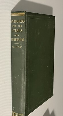 Antique Surgery Book Operations upon the Uterus . Stewart McKay 1909 Illustrated